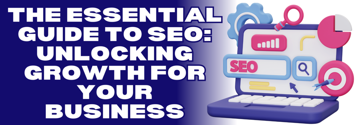 The Essential Guide to SEO: Unlocking Growth for Your Business