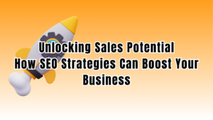 Unlocking Sales Potential: How SEO Strategies Can Boost Your Business | The Cure Agency