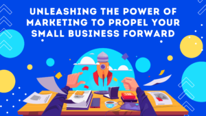 Unleashing the Power of Marketing to Propel Your Small Business Forward | The Cure Agency